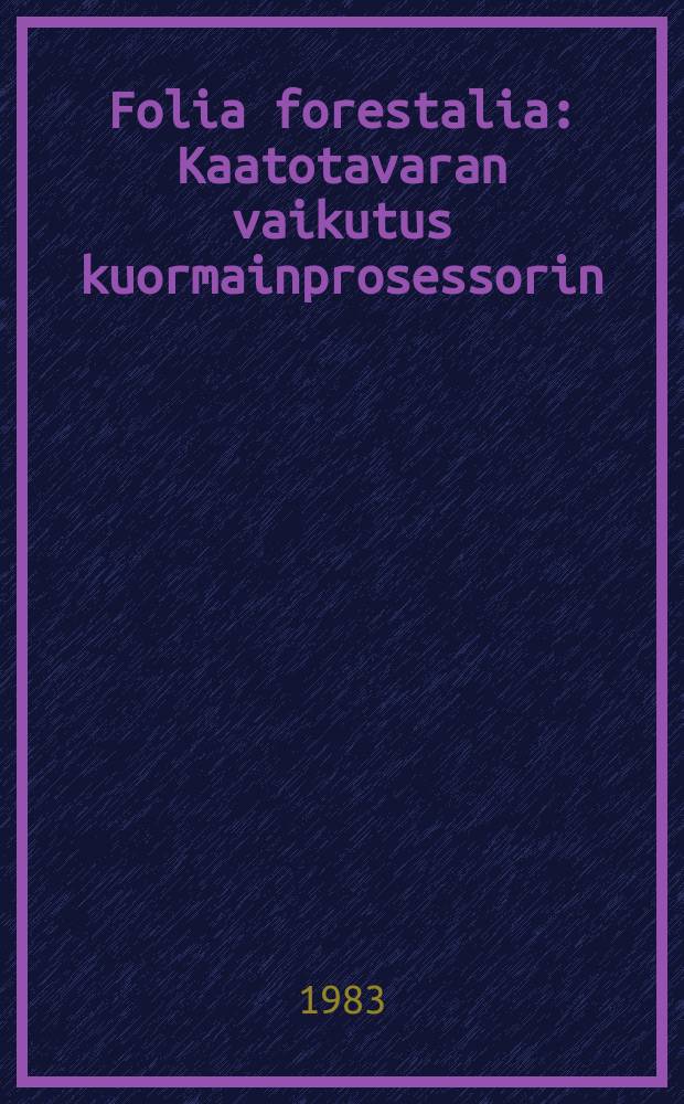 Folia forestalia : Kaatotavaran vaikutus kuormainprosessorin