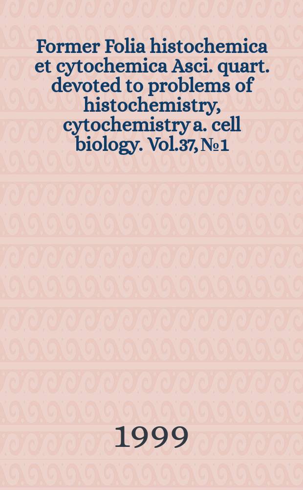 Former Folia histochemica et cytochemica Asci. quart. devoted to problems of histochemistry, cytochemistry a. cell biology. Vol.37, №1
