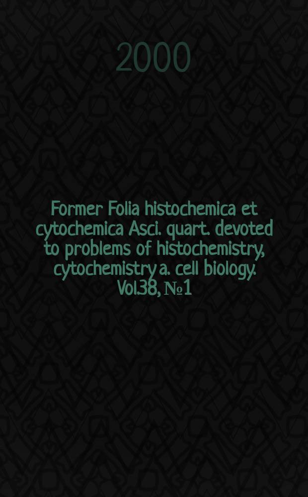 Former Folia histochemica et cytochemica Asci. quart. devoted to problems of histochemistry, cytochemistry a. cell biology. Vol.38, №1