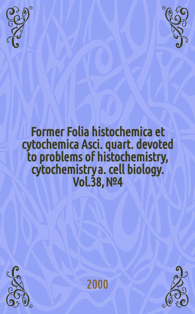 Former Folia histochemica et cytochemica Asci. quart. devoted to problems of histochemistry, cytochemistry a. cell biology. Vol.38, №4