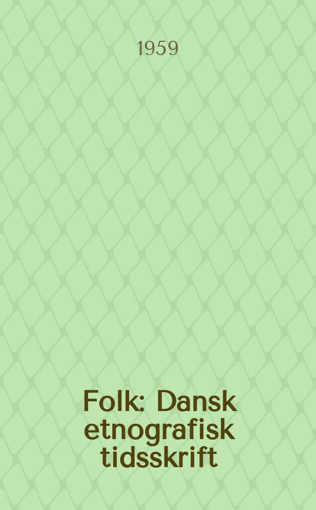 Folk : Dansk etnografisk tidsskrift : Udg. af Dansk etnografisk forening