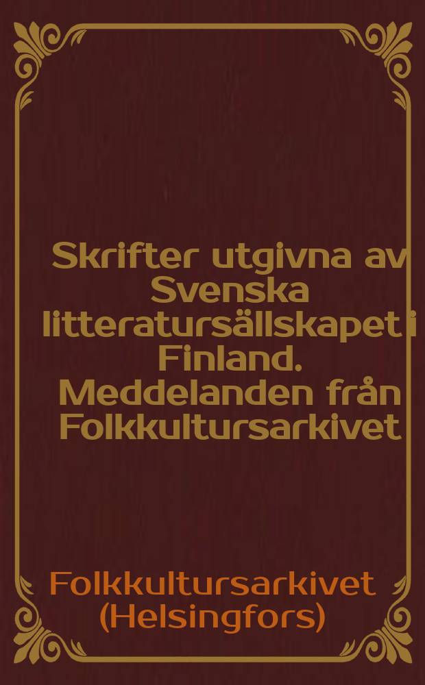 Skrifter utgivna av Svenska litteratursällskapet i Finland. Meddelanden från Folkkultursarkivet