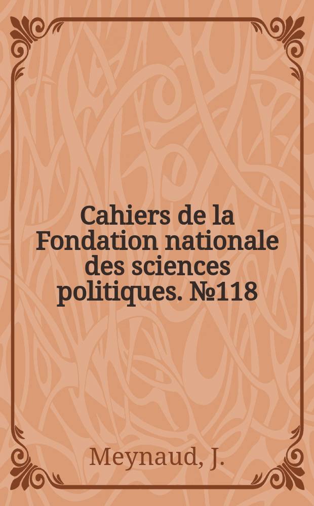 Cahiers de la Fondation nationale des sciences politiques. №118 : Nouvelles &eacute;tudes sur les groupes de pression en France