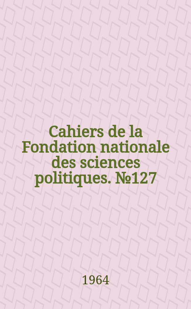 Cahiers de la Fondation nationale des sciences politiques. №127 : La Soci&eacute;t&eacute; politique britannique