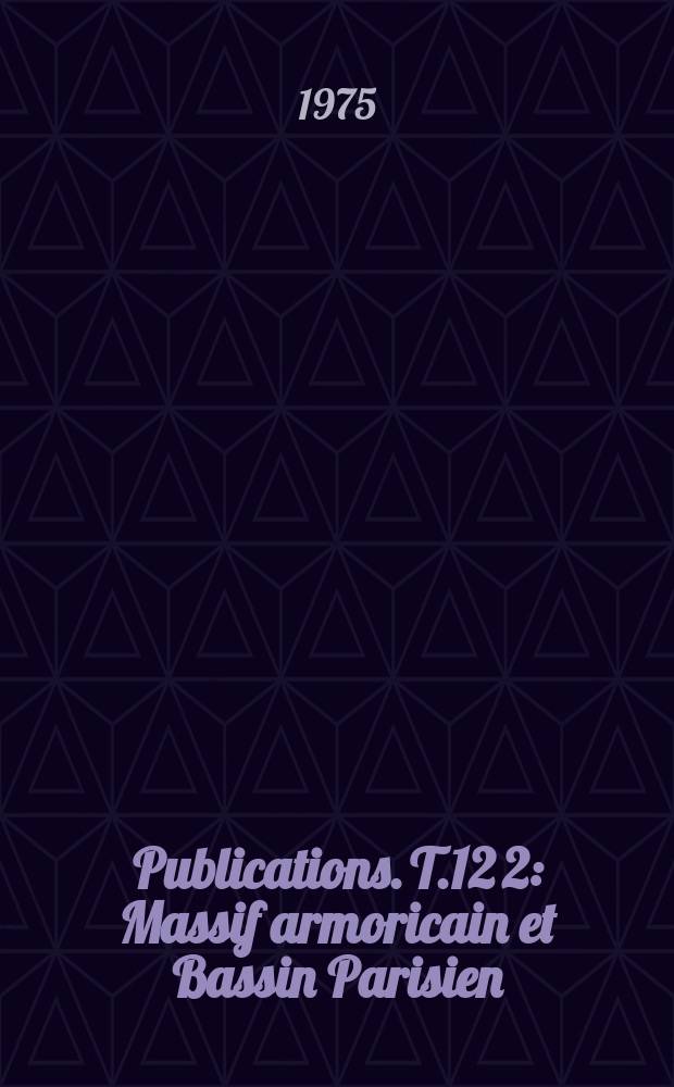 Publications. T.12[2] : Massif armoricain et Bassin Parisien