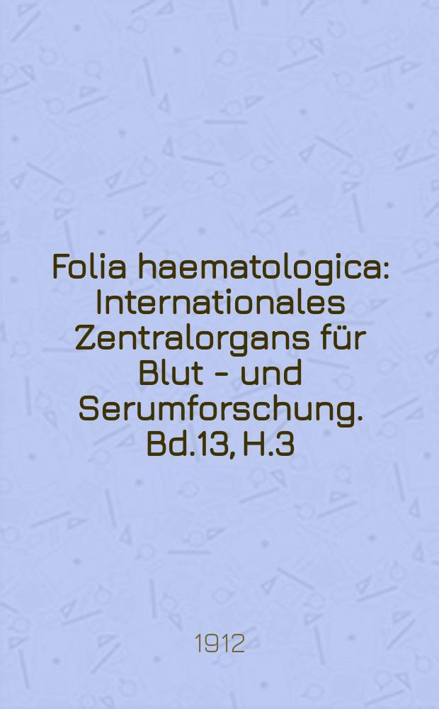 Folia haematologica : Internationales Zentralorgans für Blut - und Serumforschung. Bd.13, H.3