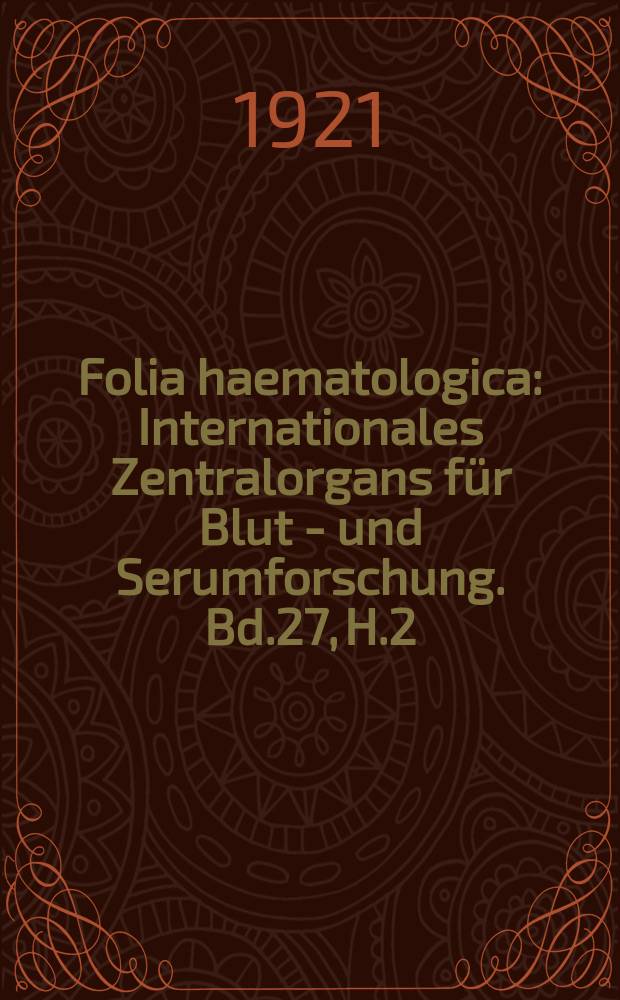 Folia haematologica : Internationales Zentralorgans für Blut - und Serumforschung. Bd.27, H.2