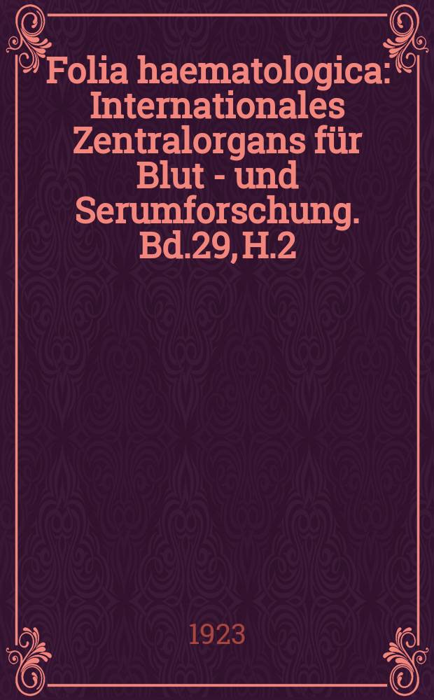 Folia haematologica : Internationales Zentralorgans für Blut - und Serumforschung. Bd.29, H.2