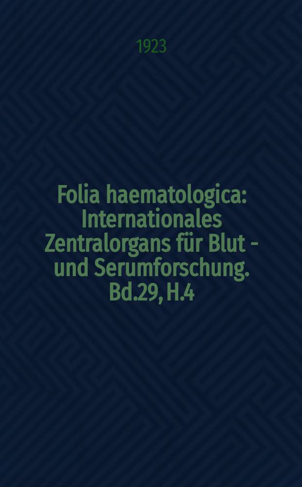 Folia haematologica : Internationales Zentralorgans für Blut - und Serumforschung. Bd.29, H.4