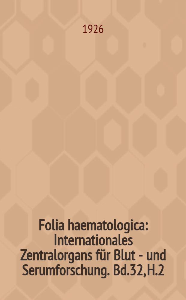 Folia haematologica : Internationales Zentralorgans für Blut - und Serumforschung. Bd.32, H.2