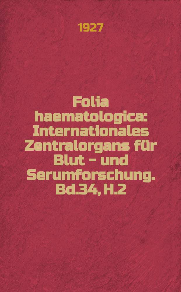 Folia haematologica : Internationales Zentralorgans für Blut - und Serumforschung. Bd.34, H.2
