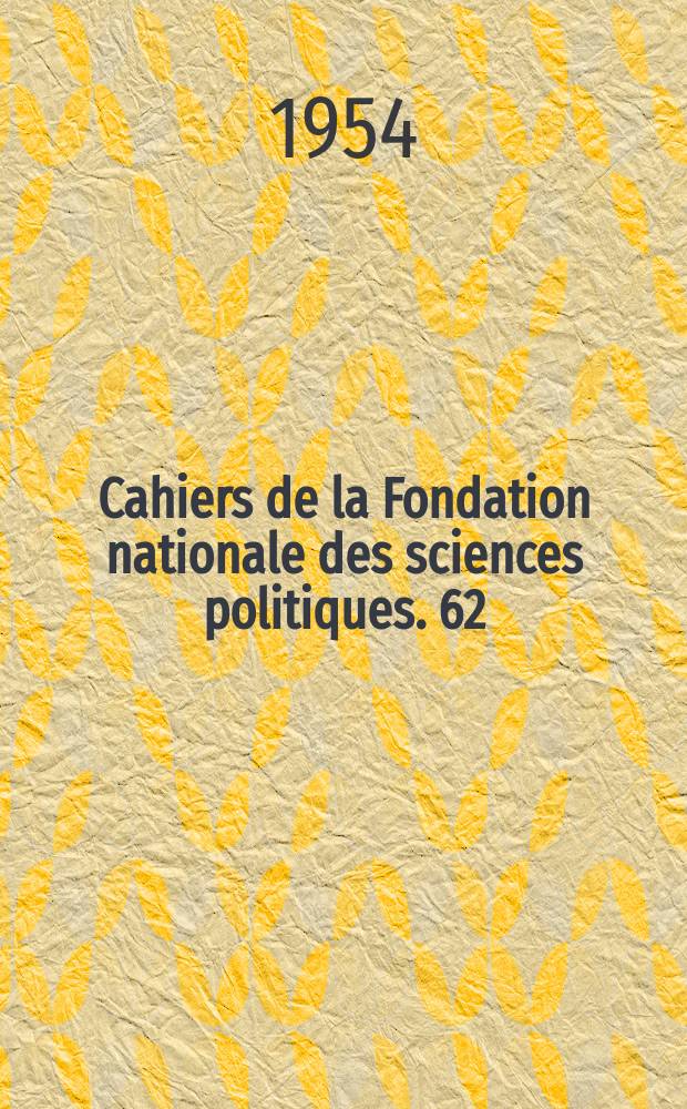 Cahiers de la Fondation nationale des sciences politiques. 62 : Comment la France est devenue...