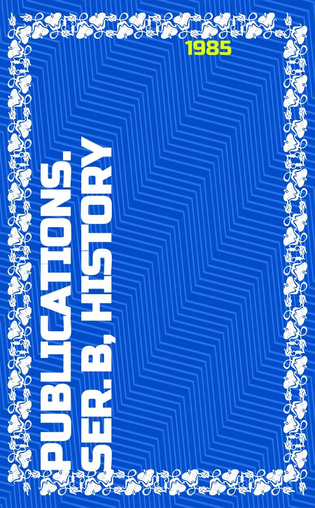 [Publications]. Ser. B, History