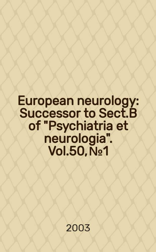 European neurology : Successor to Sect.B of "Psychiatria et neurologia". Vol.50, №1