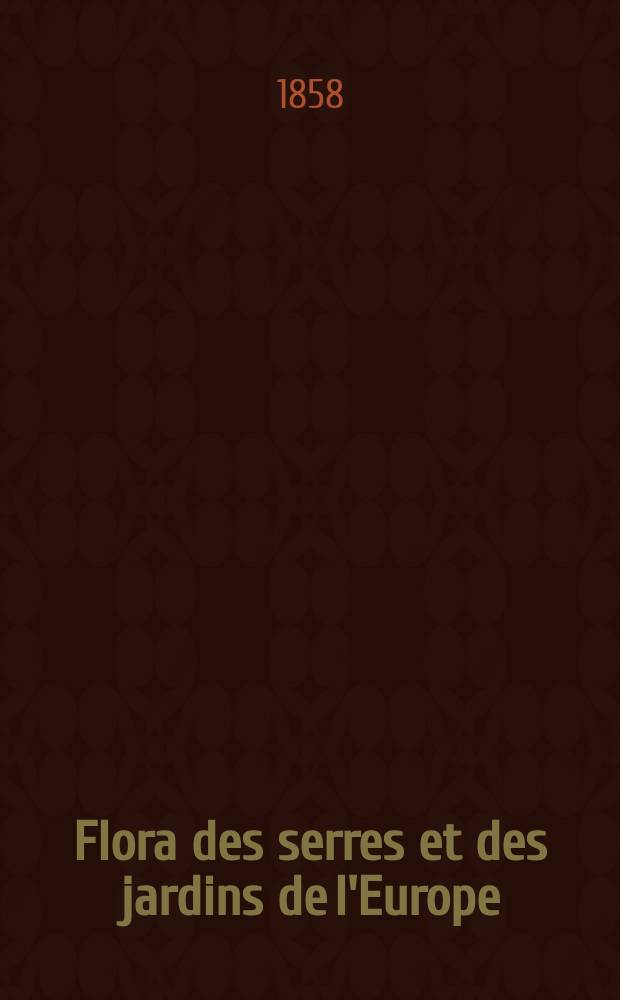 Flora des serres et des jardins de l'Europe : Descriptions et figures des plantes les plus rares et les plus méritantes, nouvellement introduites sur le continent ou en angleterre et extraites notamment des Botanical magazine, Botanical register, Paxton's magazine of botany, etc. ... Ouvrage publié en allemand, en français et en anglais, enrichi de notices historiques, scientifiques, étimologiques, synonymiques, horticulturales, etc. T.3(13)