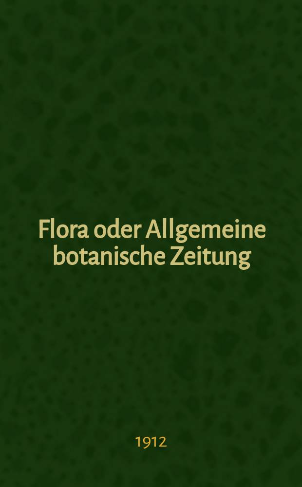 Flora oder Allgemeine botanische Zeitung : Hrsg. von der k. Bayer. botanischen Gesellschaft zu Regensburg. Bd.4(104), H.4