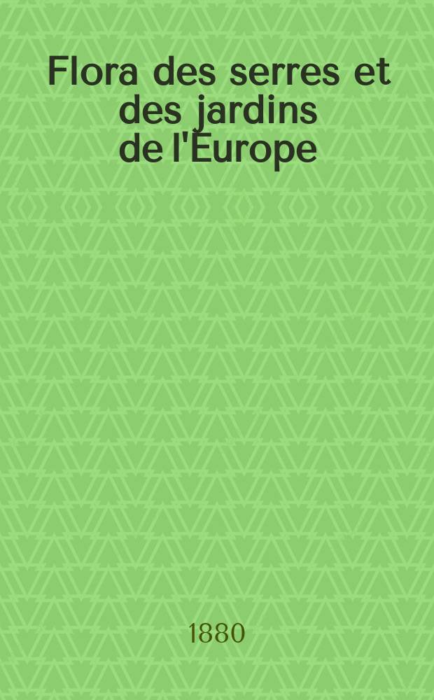 Flora des serres et des jardins de l'Europe : Descriptions et figures des plantes les plus rares et les plus méritantes, nouvellement introduites sur le continent ou en angleterre et extraites notamment des Botanical magazine, Botanical register, Paxton's magazine of botany, etc. ... Ouvrage publié en allemand, en français et en anglais, enrichi de notices historiques, scientifiques, étimologiques, synonymiques, horticulturales, etc. T.23