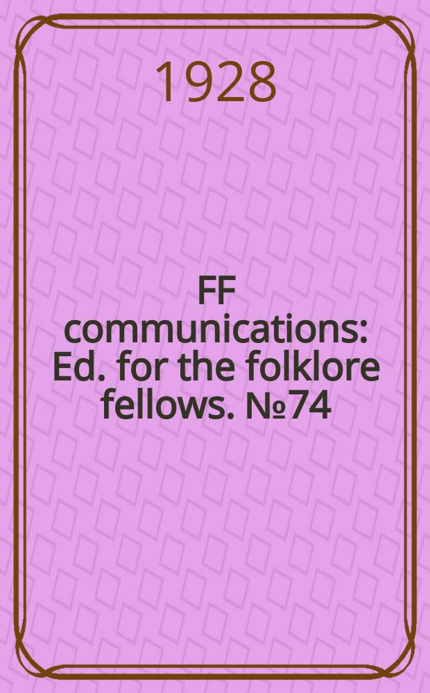FF communications : Ed. for the folklore fellows. №74 : The types of the folk - tale, a classification and bibliography Antti Aarne's Verzeichnis der M&auml;rchentypen