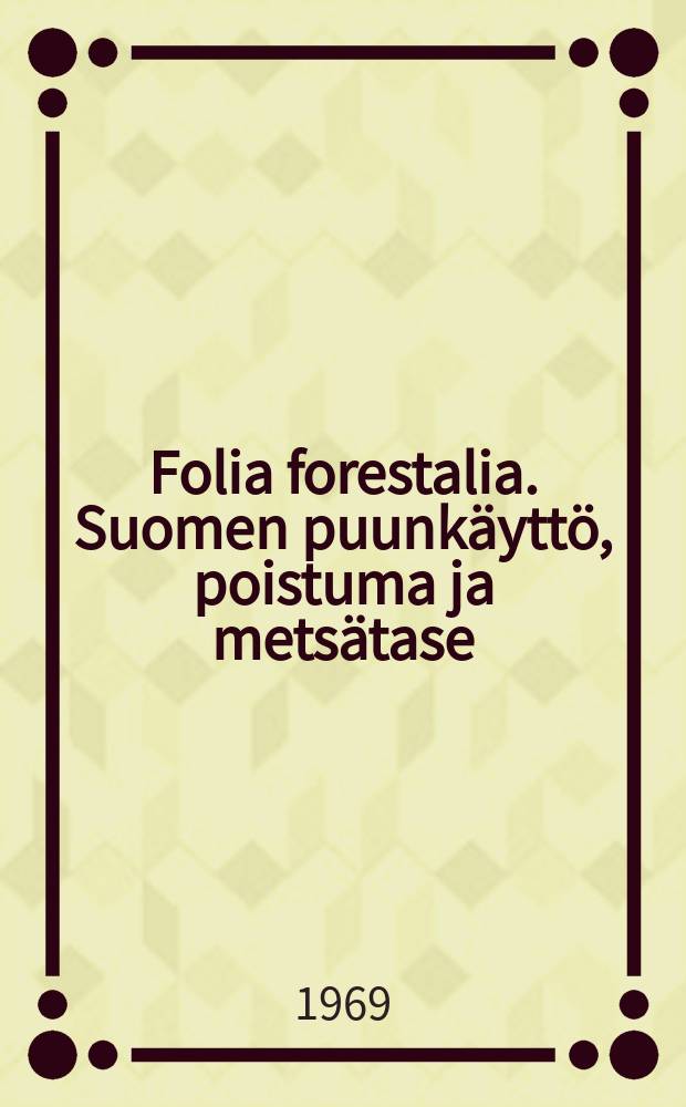Folia forestalia. Suomen puunkäyttö, poistuma ja metsätase