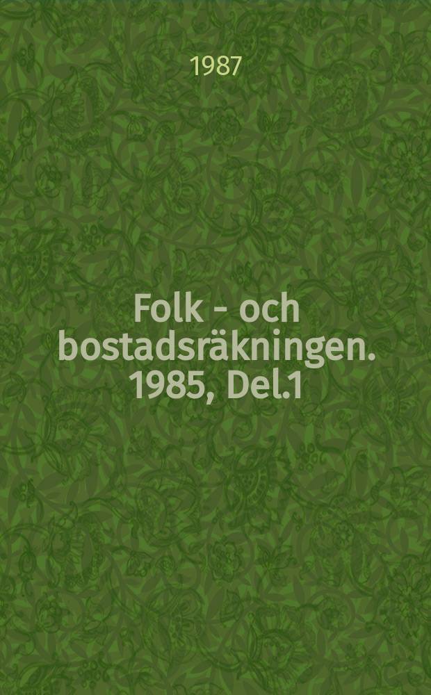 Folk - och bostadsräkningen. 1985, Del.1 : Beskrivning av råtabeller kartor och diagram
