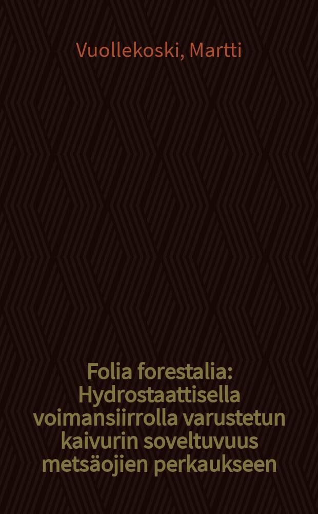 Folia forestalia : Hydrostaattisella voimansiirrolla varustetun kaivurin soveltuvuus metsäojien perkaukseen
