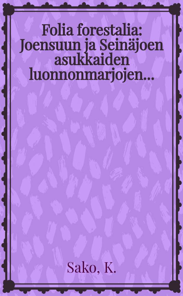 Folia forestalia : Joensuun ja Seinäjoen asukkaiden luonnonmarjojen ...