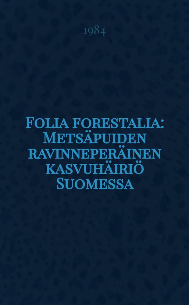 Folia forestalia : Metsäpuiden ravinneperäinen kasvuhäiriö Suomessa