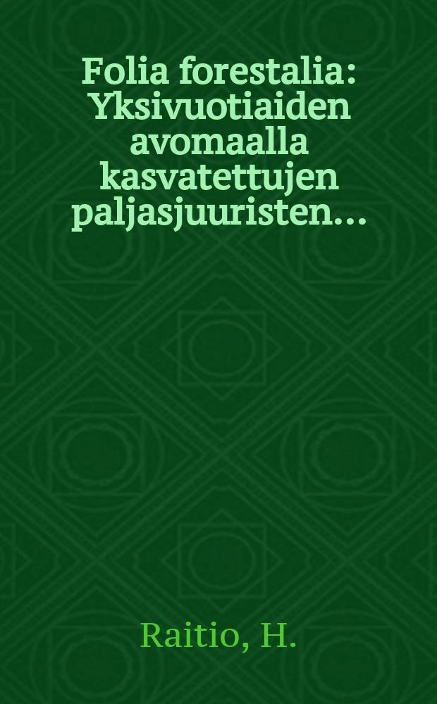 Folia forestalia : Yksivuotiaiden avomaalla kasvatettujen paljasjuuristen...