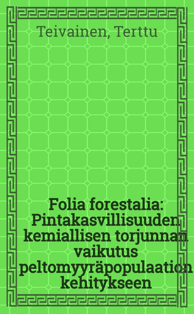 Folia forestalia : Pintakasvillisuuden kemiallisen torjunnan vaikutus peltomyyräpopulaation kehitykseen