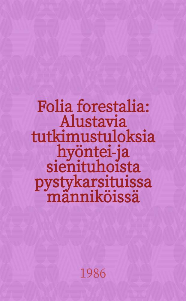 Folia forestalia : Alustavia tutkimustuloksia hy&ouml;nteis- ja sienituhoista pystykarsituissa m&auml;nnik&ouml;iss&auml;