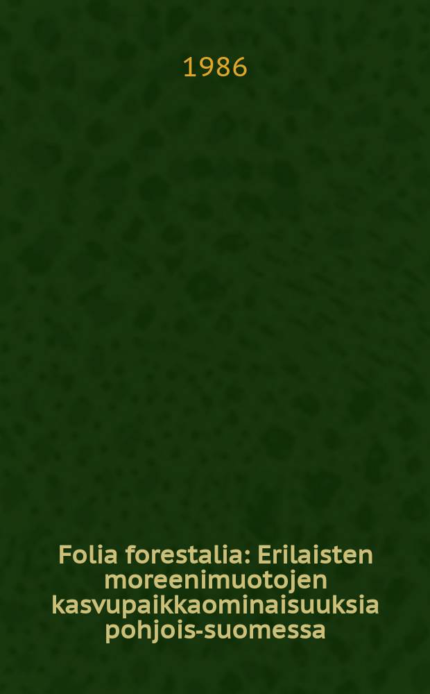 Folia forestalia : Erilaisten moreenimuotojen kasvupaikkaominaisuuksia pohjois-suomessa