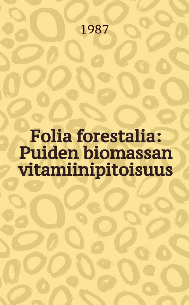 Folia forestalia : Puiden biomassan vitamiinipitoisuus