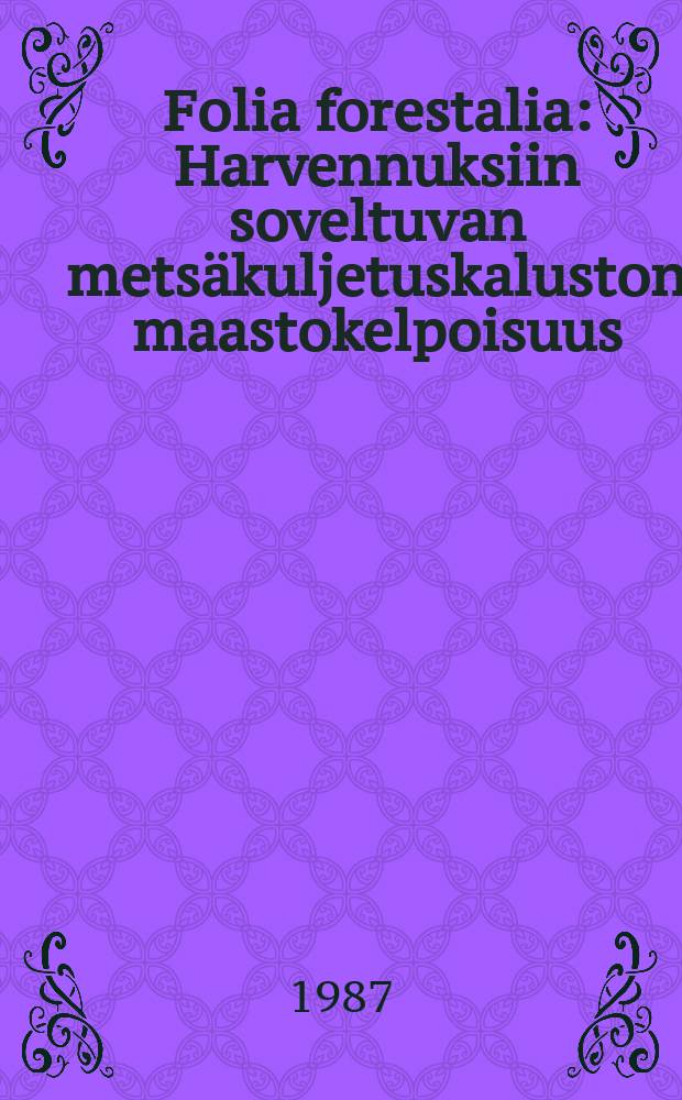 Folia forestalia : Harvennuksiin soveltuvan metsäkuljetuskaluston maastokelpoisuus