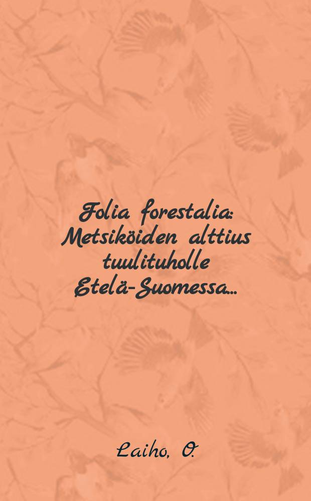 Folia forestalia : Metsiköiden alttius tuulituholle Etelä-Suomessa...