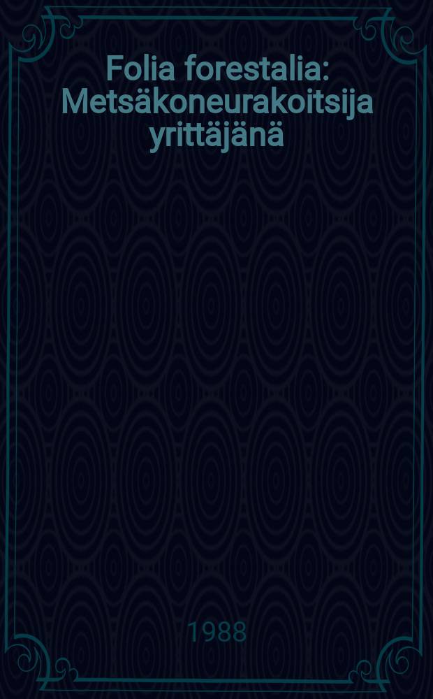 Folia forestalia : Metsäkoneurakoitsija yrittäjänä
