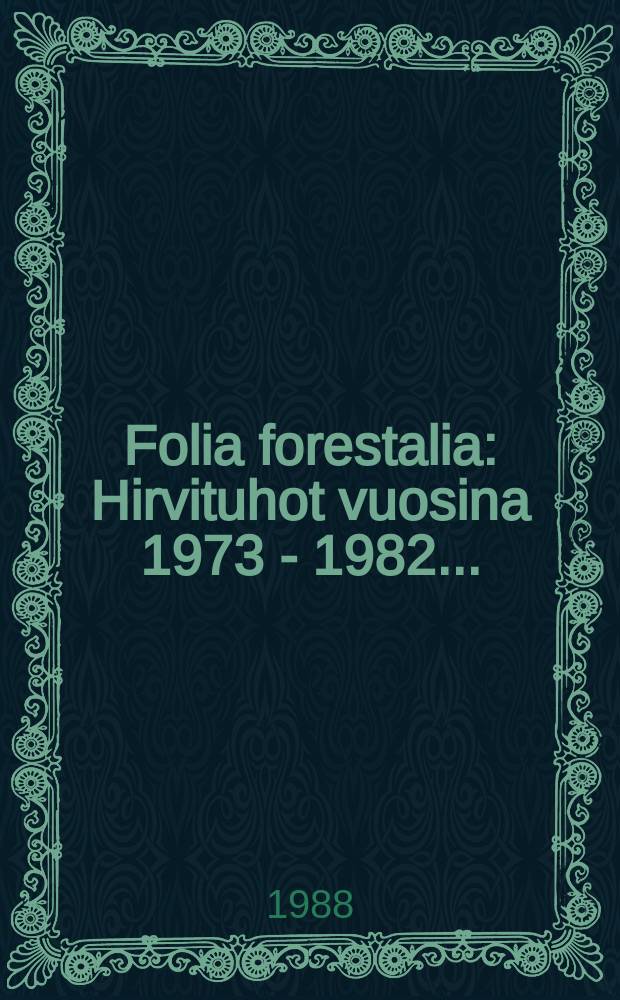 Folia forestalia : Hirvituhot vuosina 1973 - 1982 ...