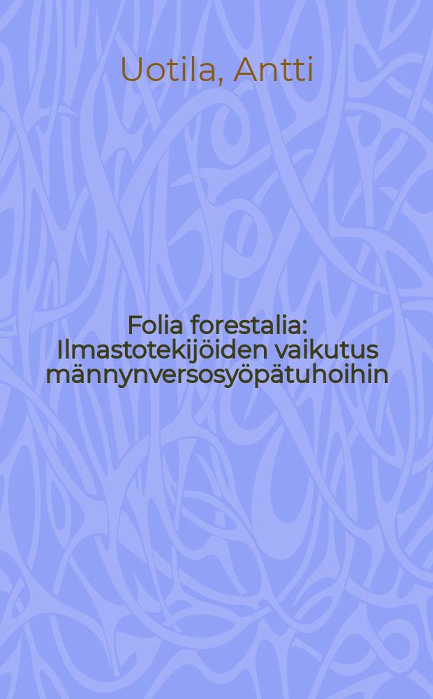 Folia forestalia : Ilmastotekijöiden vaikutus männynversosyöpätuhoihin