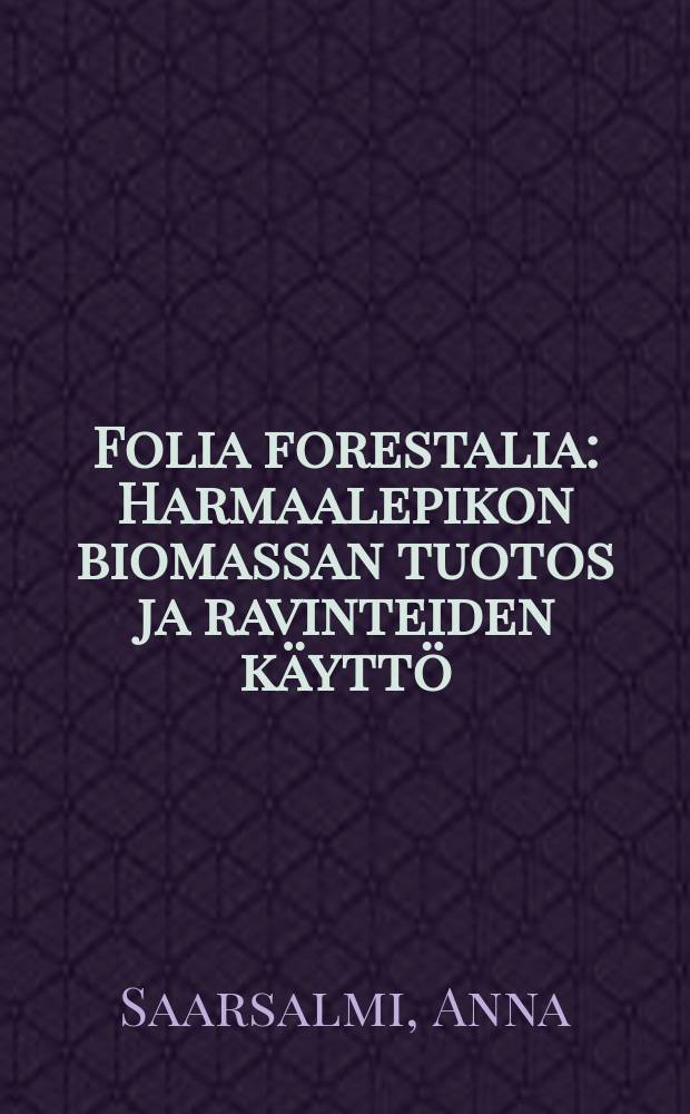 Folia forestalia : Harmaalepikon biomassan tuotos ja ravinteiden käyttö