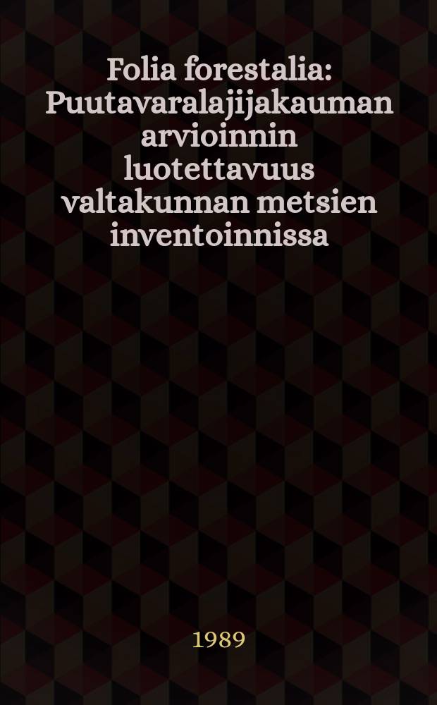 Folia forestalia : Puutavaralajijakauman arvioinnin luotettavuus valtakunnan metsien inventoinnissa