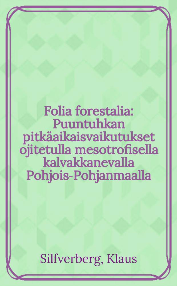 Folia forestalia : Puuntuhkan pitk&auml;aikaisvaikutukset ojitetulla mesotrofisella kalvakkanevalla Pohjois-Pohjanmaalla