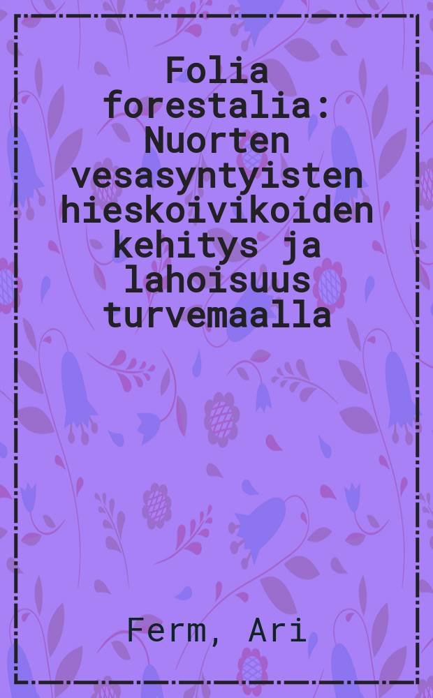 Folia forestalia : Nuorten vesasyntyisten hieskoivikoiden kehitys ja lahoisuus turvemaalla