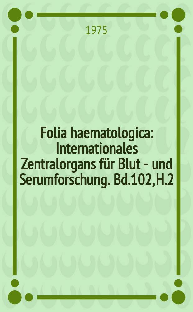 Folia haematologica : Internationales Zentralorgans für Blut - und Serumforschung. Bd.102, H.2 : Thrombosediagnostik
