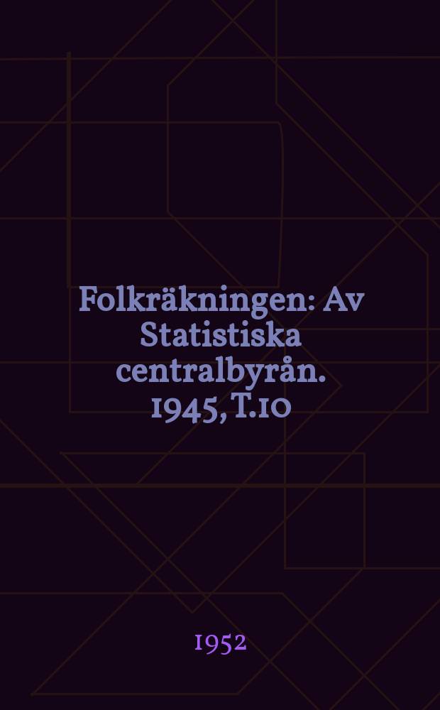 Folkräkningen : Av Statistiska centralbyrån. 1945, [T.]10 : Partiella undersökningar