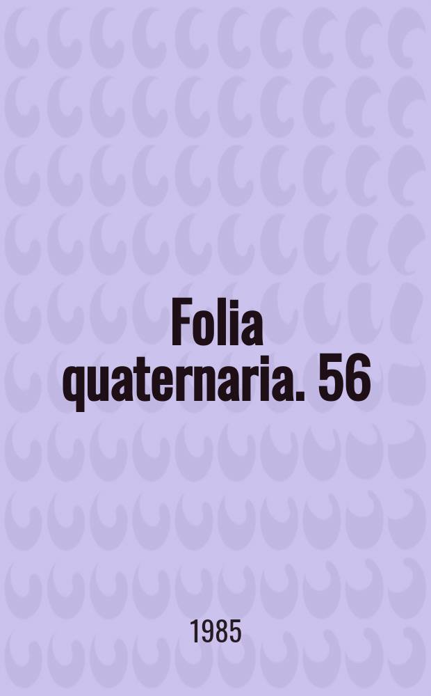 Folia quaternaria. 56 : Studia nad czwartorzędem polski południowej