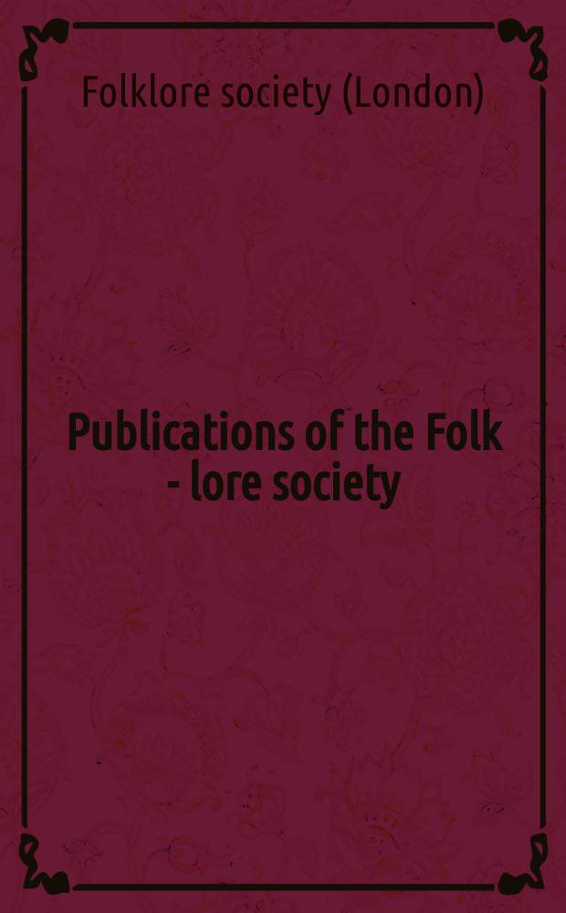 Publications of the Folk - lore society