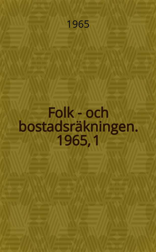 Folk - och bostadsräkningen. 1965, 1 : Folkmängd inom kommuner och församlingar sant kommunblock efter kön ålder, civilstånd m.m.
