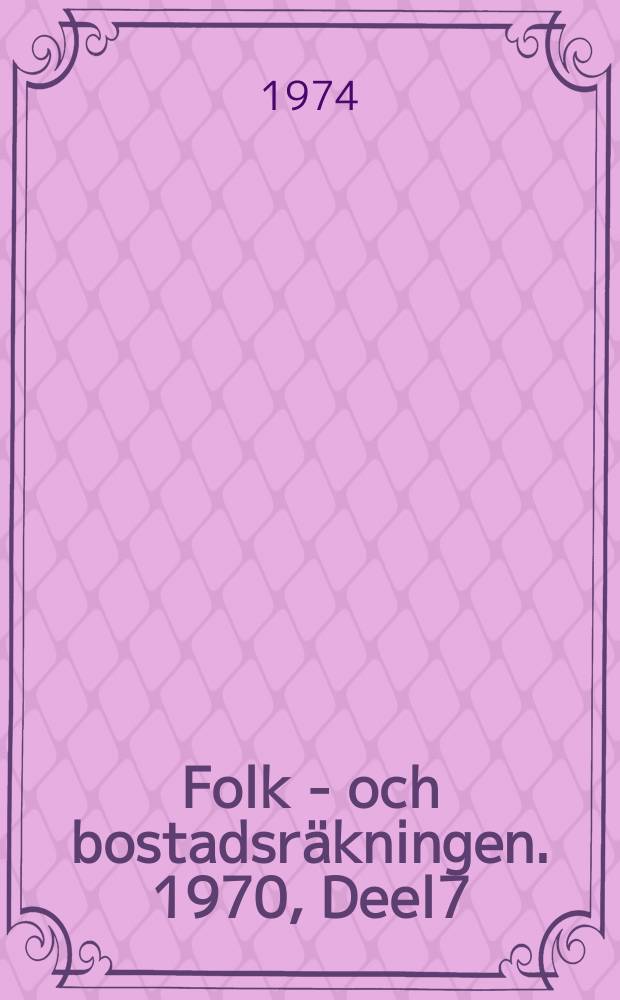 Folk - och bostadsräkningen. 1970, Deel7 : Förvärvsarbetande befolkning efter yrke mm i kommunblock, kommuner och tätorter