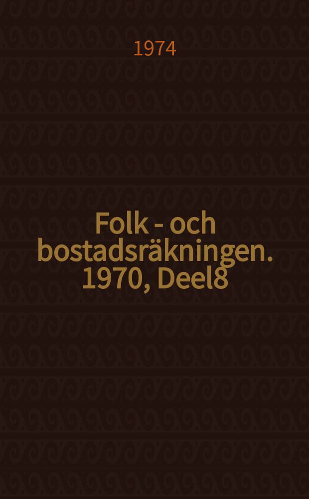 Folk - och bostadsr&auml;kningen. 1970, Deel8 : F&ouml;rv&auml;rvsarbetande dagbefolkning efter n&auml;ringsgren, yrke m. m. samt utpendling och inpendling i kommunblock, kommuner och t&auml;torter
