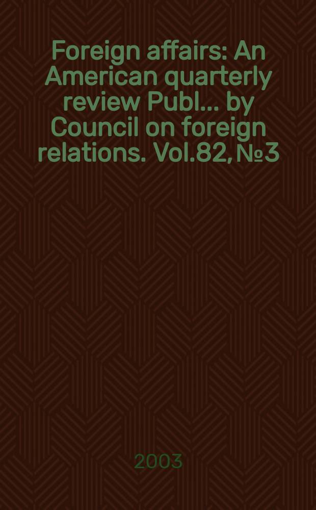 Foreign affairs : An American quarterly review Publ. ... by Council on foreign relations. Vol.82, №3