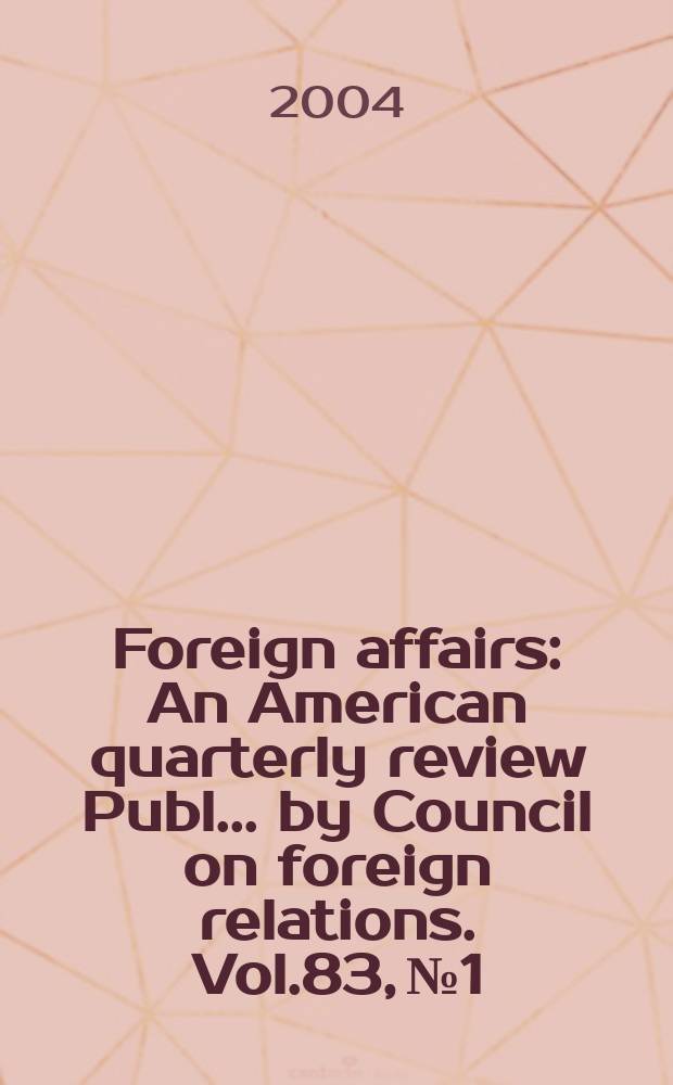 Foreign affairs : An American quarterly review Publ. ... by Council on foreign relations. Vol.83, №1